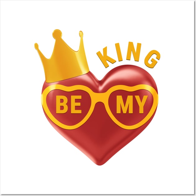 Be My King Wall Art by CreativeGoods
